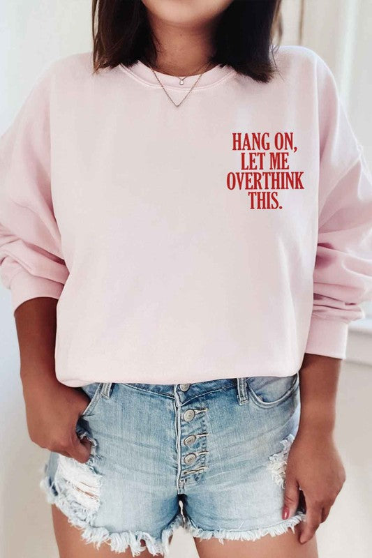 HANG ON LET ME OVERTHINK THIS GRAPHIC SWEATSHIRT
